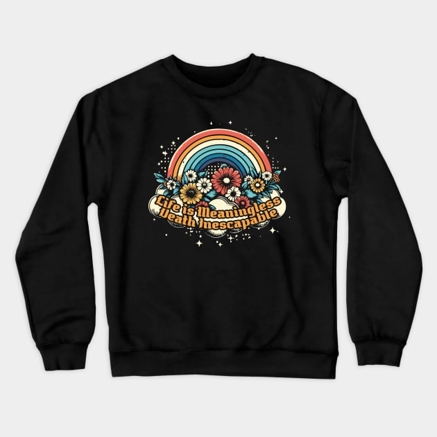 Life Is Meaningless & Death Inescapable Crewneck Sweatshirt by Trendsdk